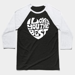 I Love You The Best - WHITE Baseball T-Shirt